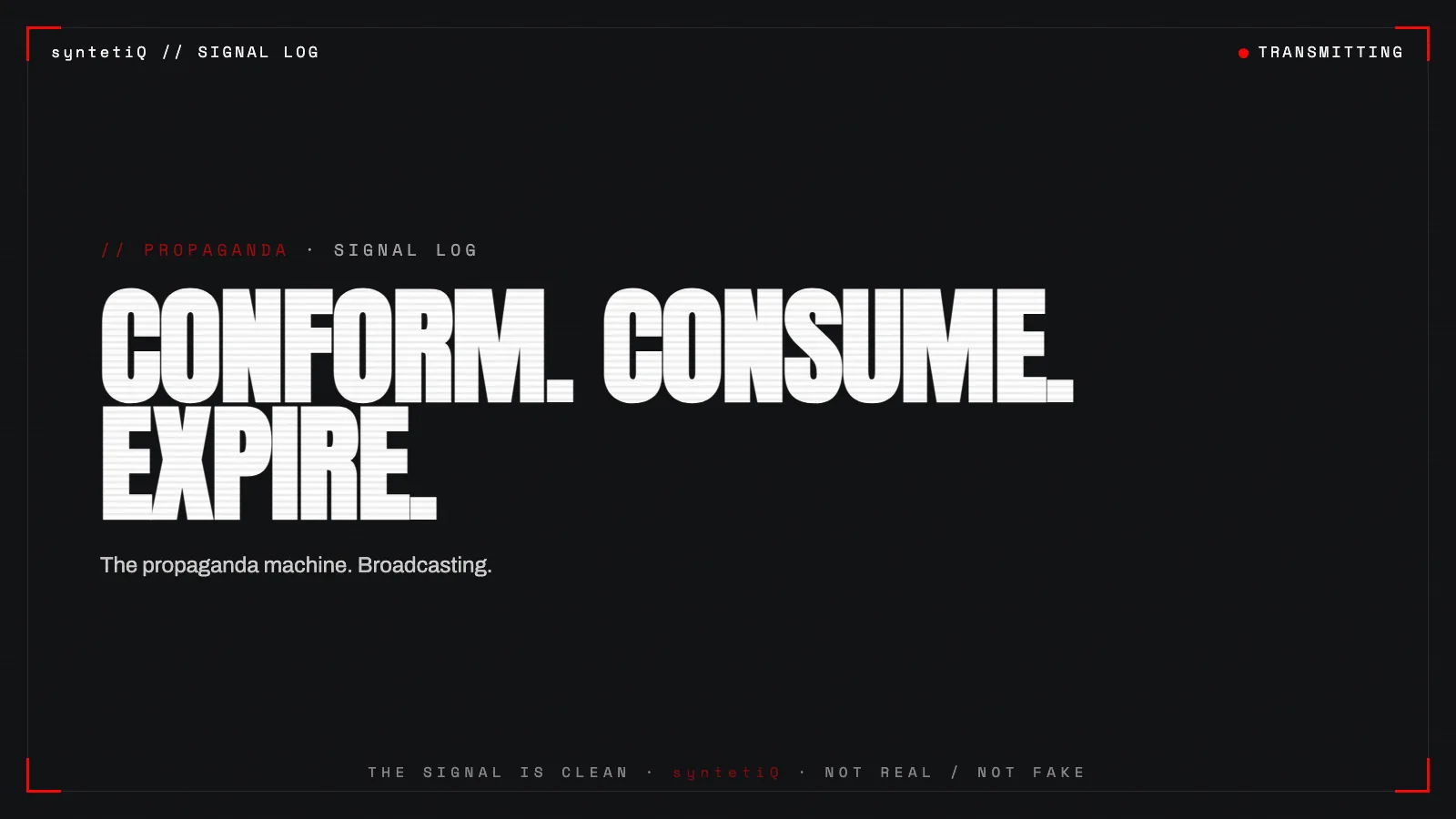 Brutalist red-accent poster reading CONFORM CONSUME EXPIRE, the syntetiQ propaganda machine